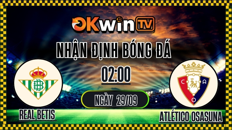 OKWINTV - Nhận định Real Betis vs Atletico Osasuna 29/9/2025 La Liga