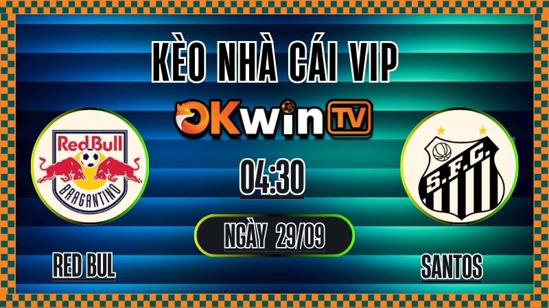 OKWINTV - Kèo nhà cái Red Bull Bragantino vs Santos, tỷ lệ kèo bóng đá Giải VĐQG Brazil 29/9/2025