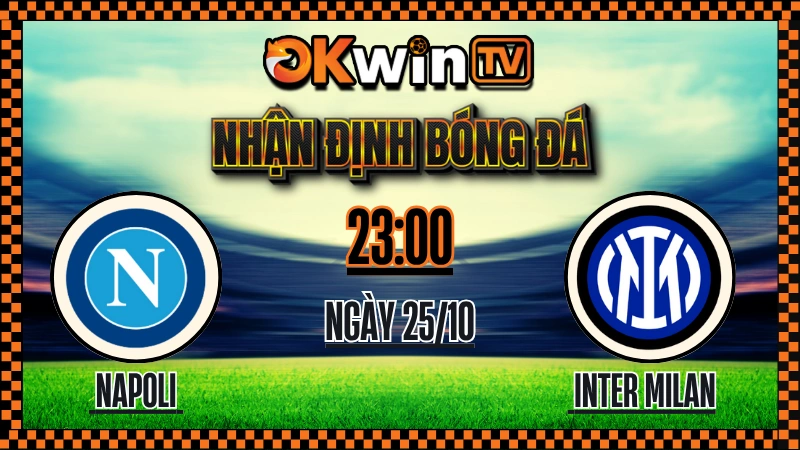 Nhận Định Bóng Đá Napoli vs Inter Milan – Soi Kèo OKWIN TV